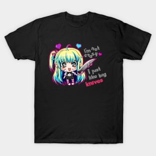 I'm not crazy, I just like big knives T-Shirt